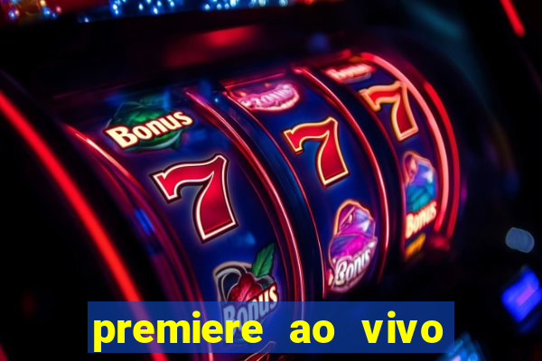 premiere ao vivo hoje gratis